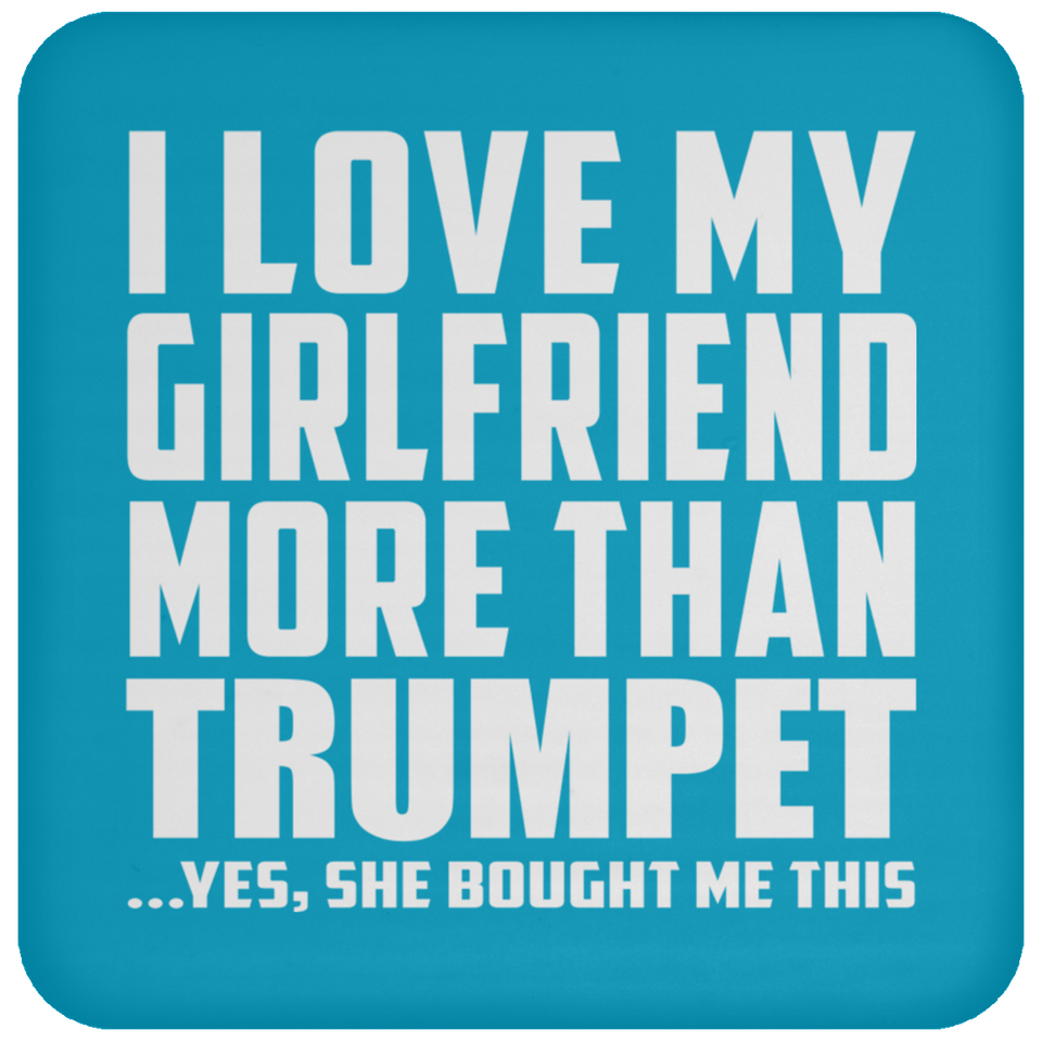 I Love My Girlfriend More Than Trumpet - Drink Coaster