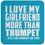 I Love My Girlfriend More Than Trumpet - Drink Coaster