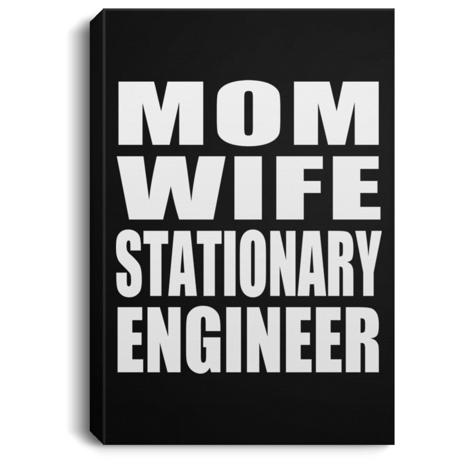 Mom Wife Stationary Engineer - Canvas Portrait