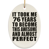 76th Birthday Took 76 Years To Become Awesome & Perfect - Oval Ornament
