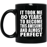 80th Birthday Took 80 Years To Become Awesome & Perfect - 11 Oz Coffee Mug Black