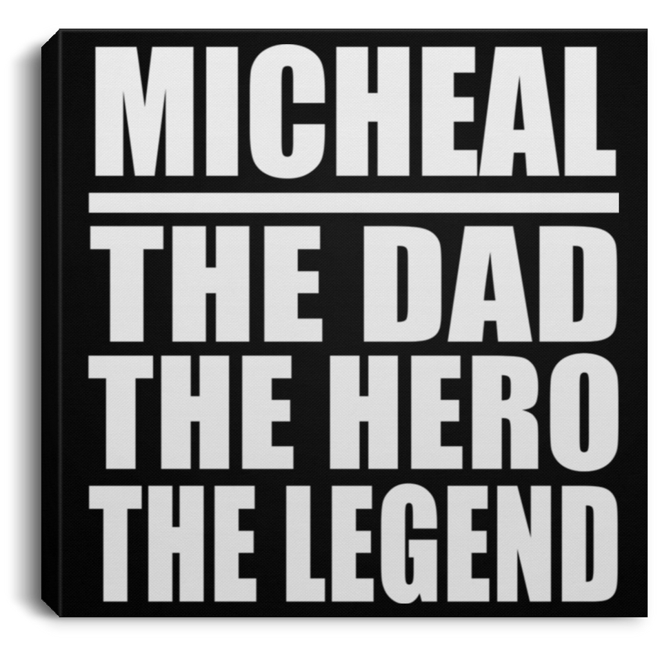 Micheal The Dad The Hero The Legend - Canvas Square