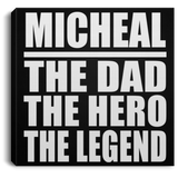 Micheal The Dad The Hero The Legend - Canvas Square
