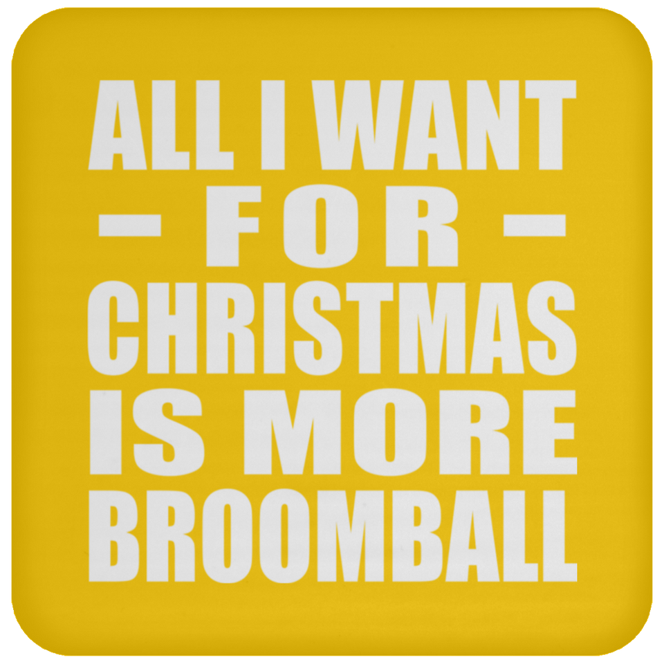 All I Want For Christmas Is More Broomball - Coaster