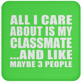 All I Care About Is My Classmate - Drink Coaster