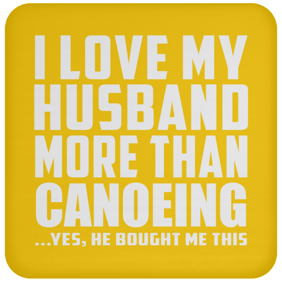 I Love My Husband More Than Canoeing - Drink Coaster