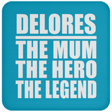 Delores The Mum The Hero The Legend - Drink Coaster