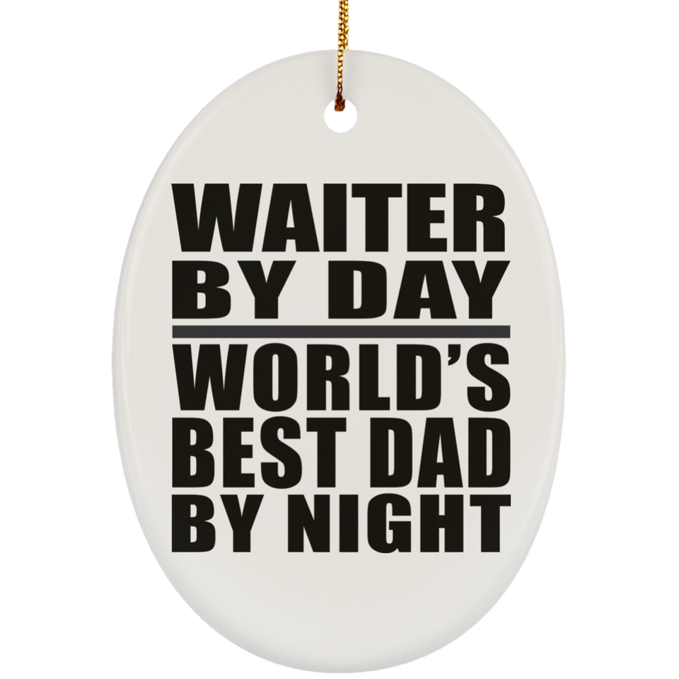 Waiter By Day World's Best Dad By Night - Oval Ornament