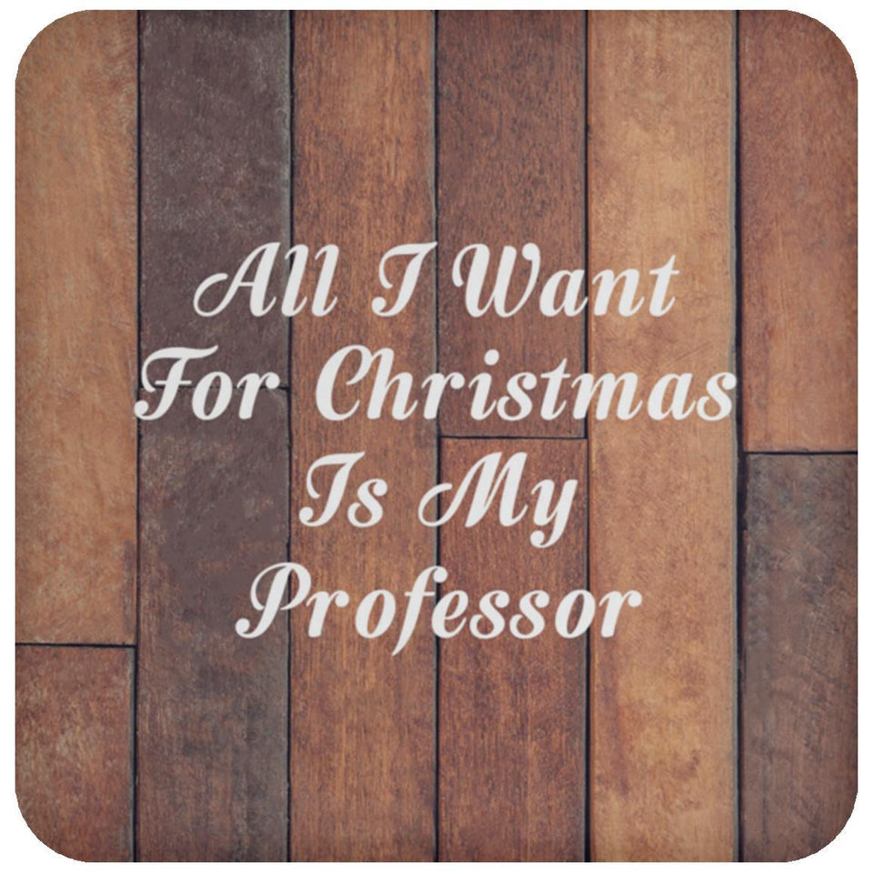 All I Want For Christmas Is My Professor - Drink Coaster E