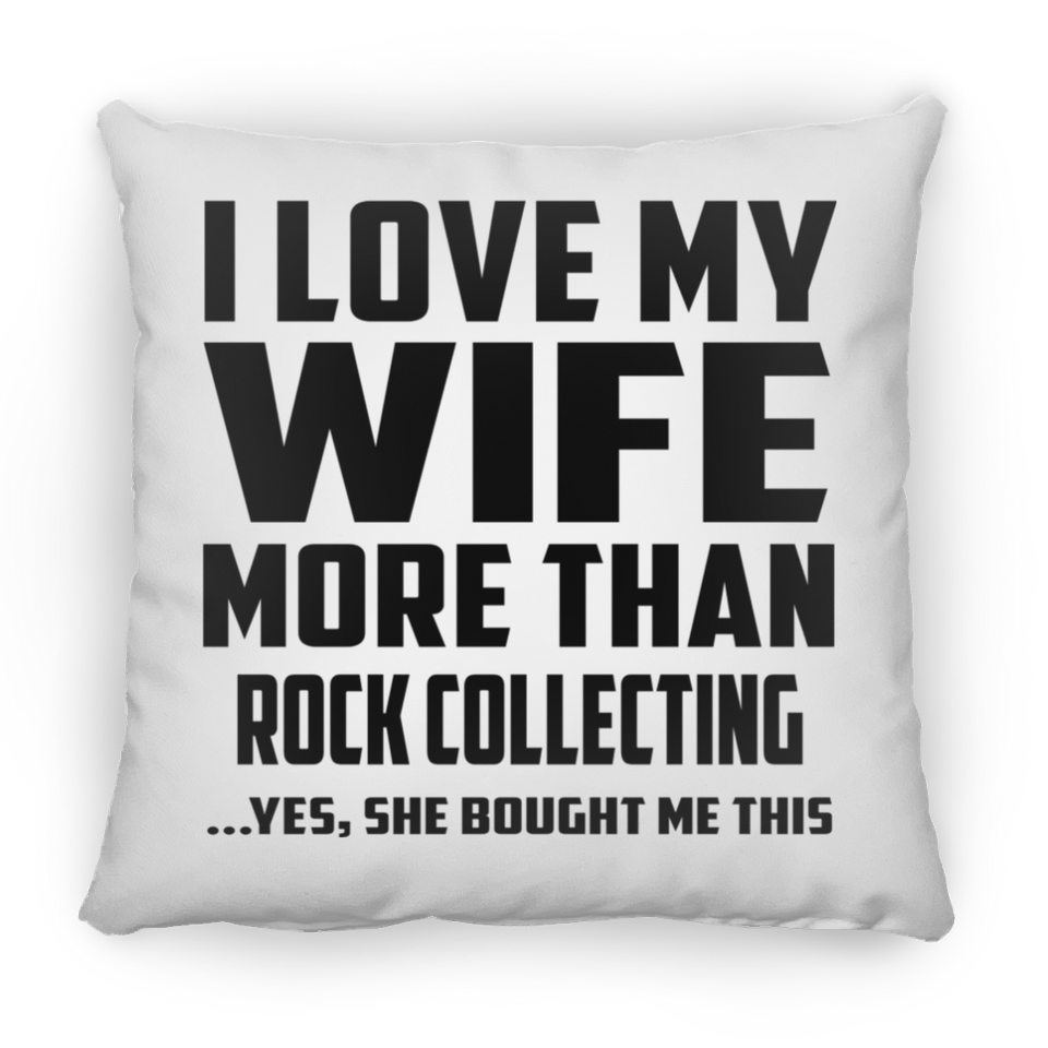 I Love My Wife More Than Rock Collecting - Throw Pillow