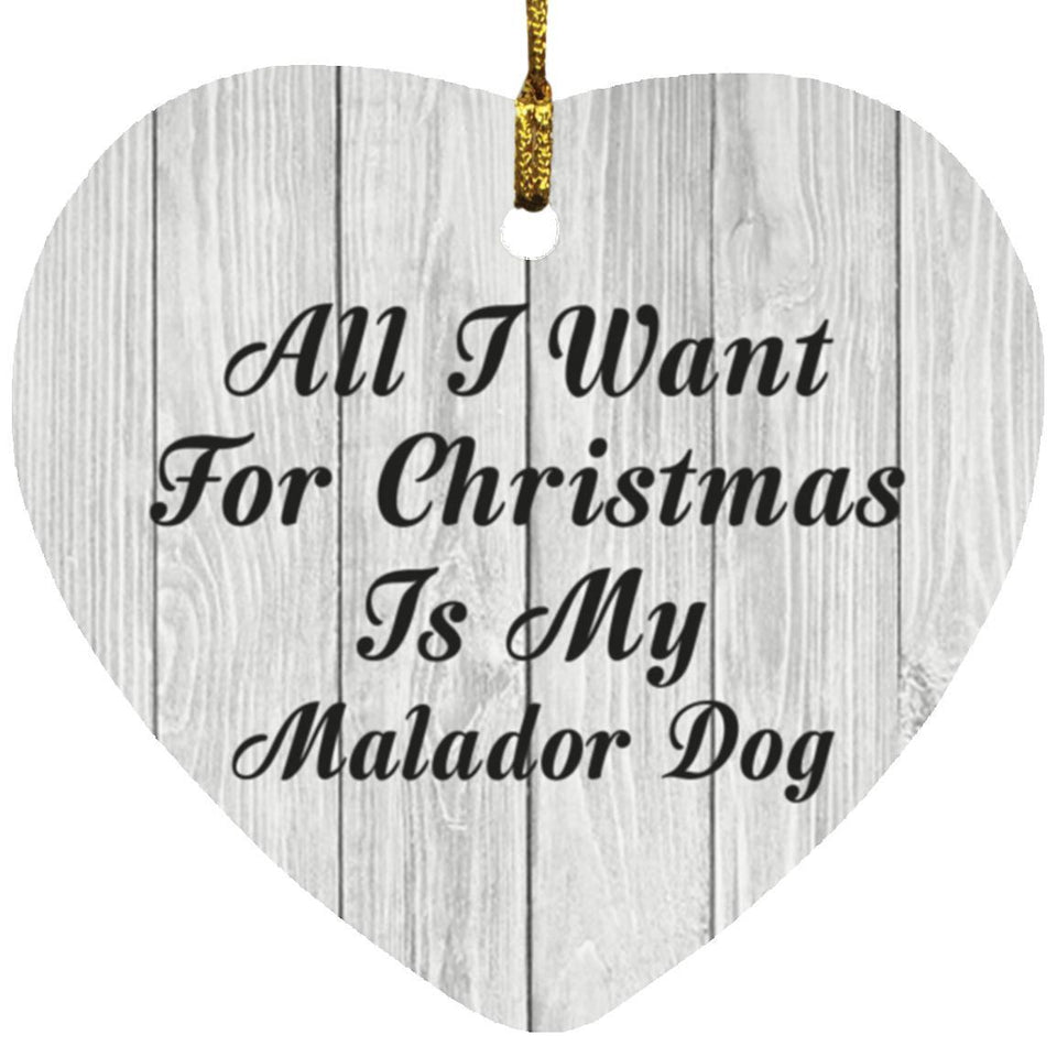 All I Want For Christmas Is My Malador Dog - Heart Ornament F