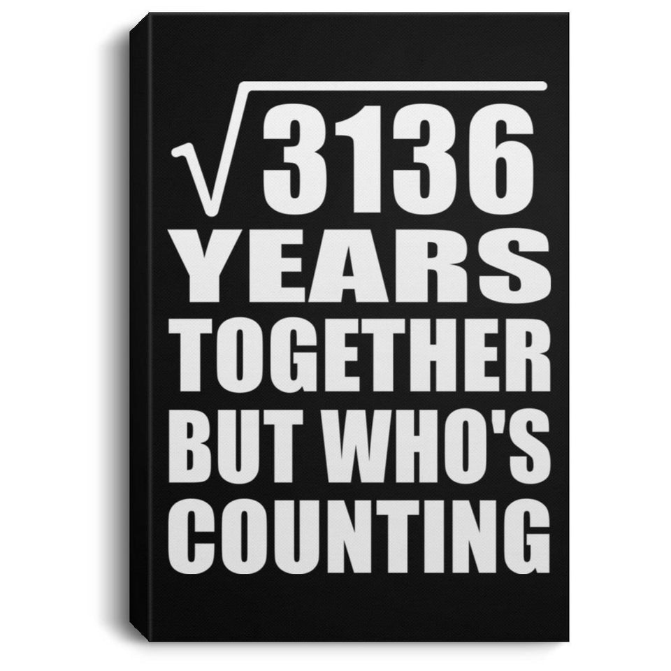 56th Anniversary Square Root of 3136 Years Who's Counting - Canvas Portrait