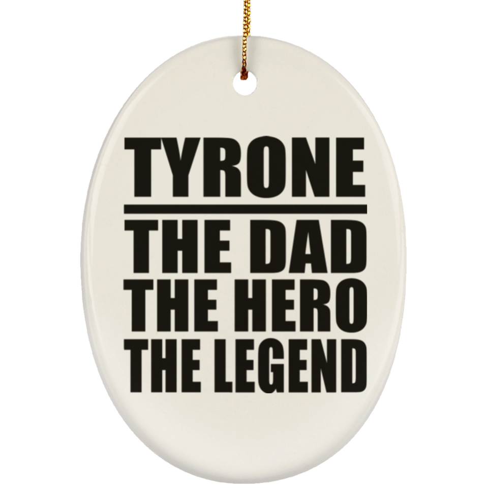 Tyrone The Dad The Hero The Legend - Oval Ornament