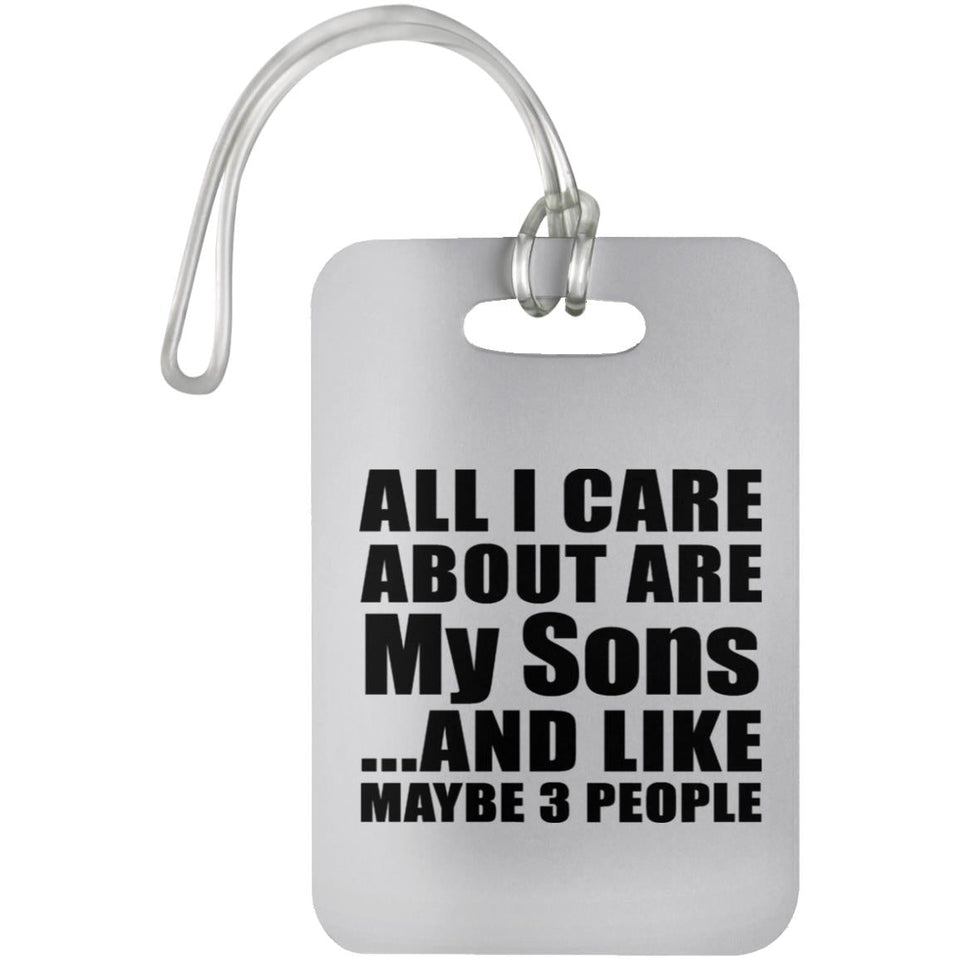 All I Care About Is My Sons - Luggage Bag Tag