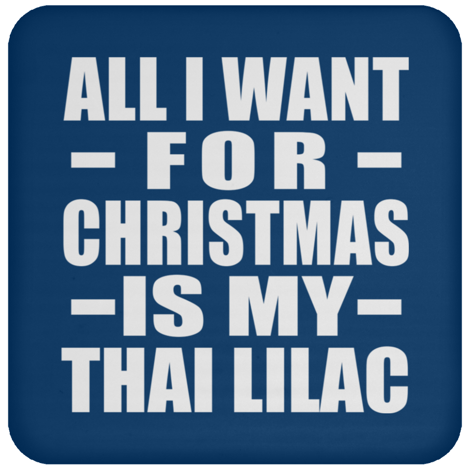 All I Want For Christmas Is My Thai Lilac - Coaster