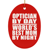 Optician By Day World's Best Mom By Night - Oval Ornament