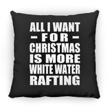 All I Want For Christmas Is More White Water Rafting - Throw Pillow Black