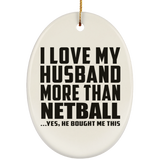 I Love My Husband More Than Netball - Oval Ornament