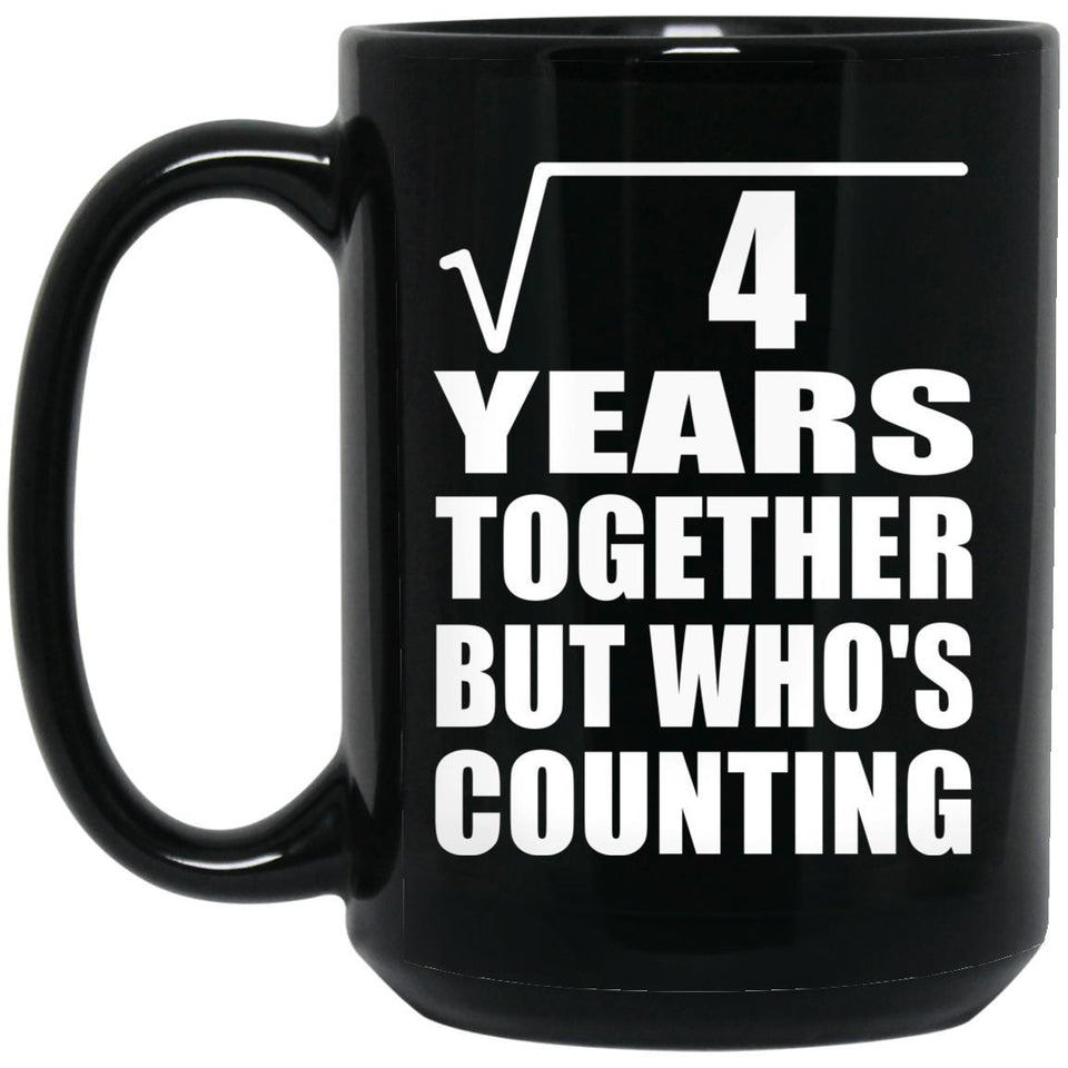 2nd Anniversary Square Root of 4 Years Who's Counting - 15oz Coffee Mug Black