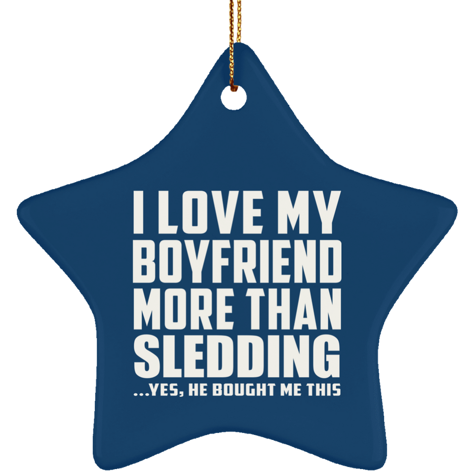 I Love My Boyfriend More Than Sledding - Star Ornament