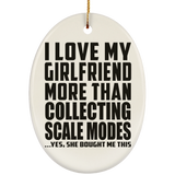 I Love My Girlfriend More Than Collecting Scale Modes - Oval Ornament