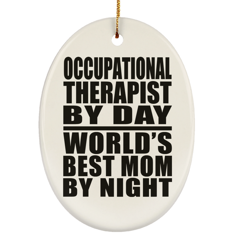 Occupational Therapist By Day World's Best Mom By Night - Oval Ornament