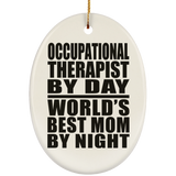Occupational Therapist By Day World's Best Mom By Night - Oval Ornament