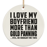 I Love My Boyfriend More Than Gold Panning - Circle Ornament