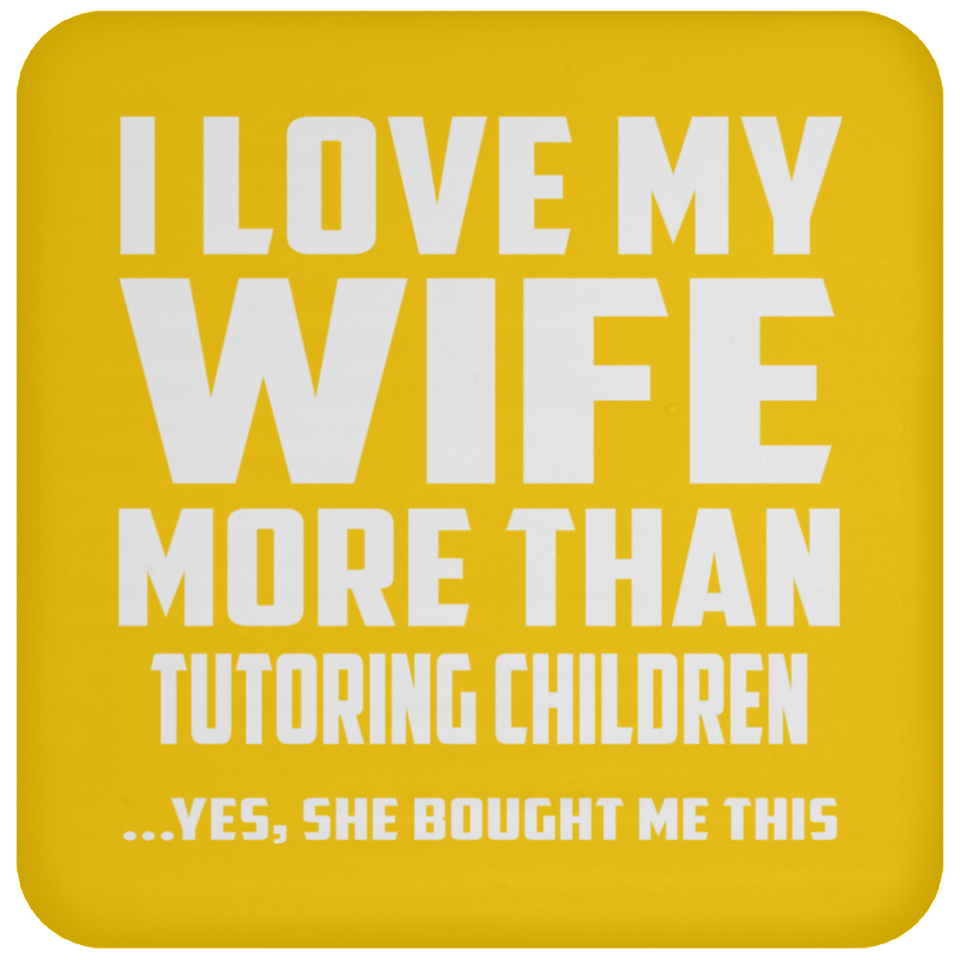 I Love My Wife More Than Tutoring Children - Drink Coaster