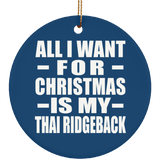 All I Want For Christmas Is My Thai Ridgeback - Circle Ornament