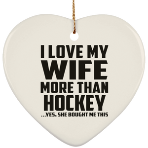 I Love My Wife More Than Hockey - Heart Ornament