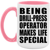 Being Drill-Press Operator Makes Life Special - 15oz Accent Mug Pink