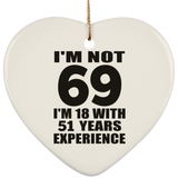 69th Birthday I'm Not 69 I'm 18 With 51 Years Experience - Heart Ornament