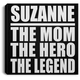 Suzanne The Mom The Hero The Legend - Canvas Square