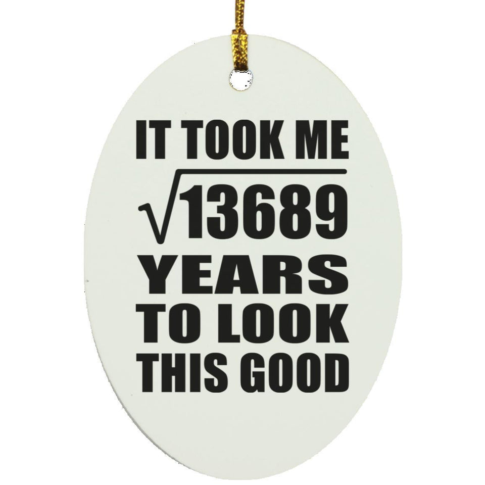 117th Birthday Took Square Root of 13689 Years To Look Good - Oval Ornament