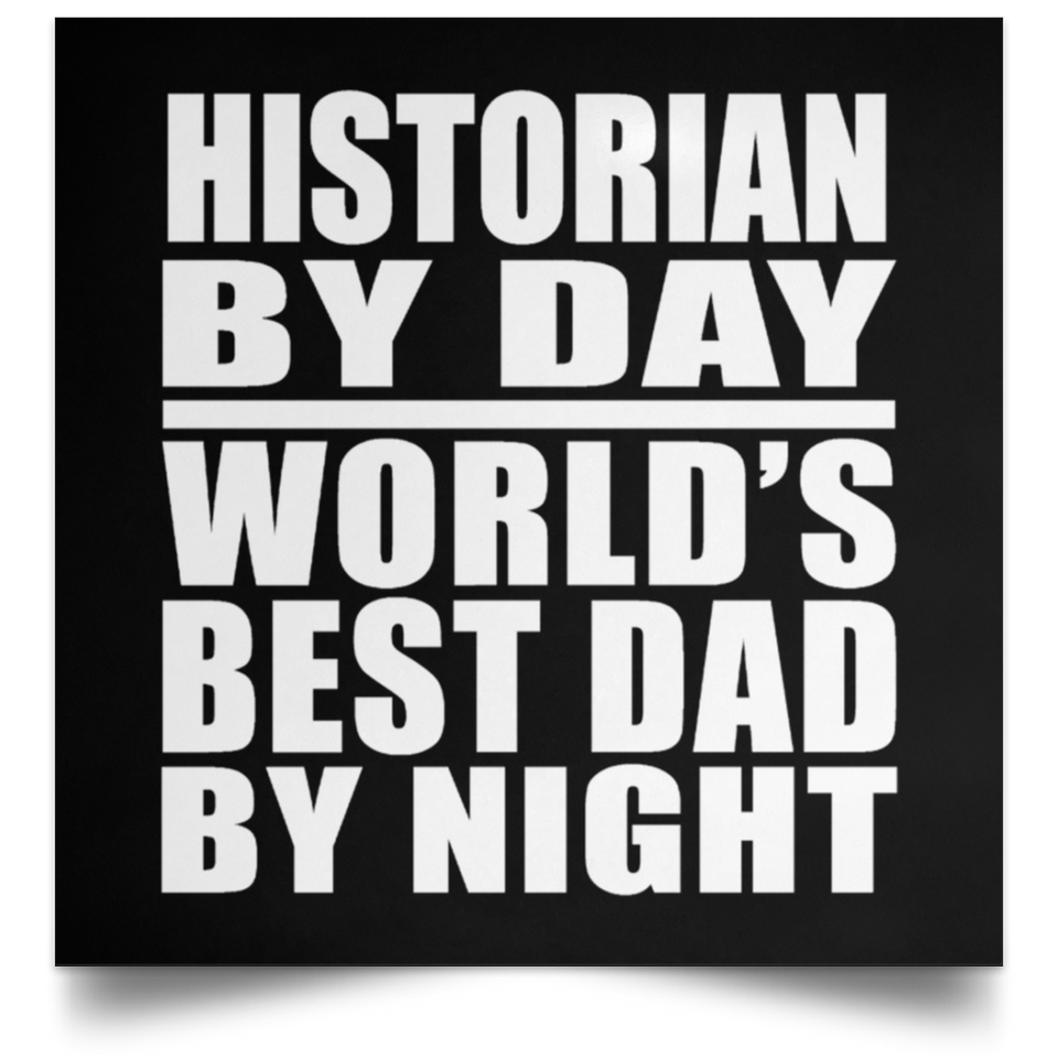 Historian By Day World's Best Dad By Night - Poster Square
