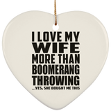 I Love My Wife More Than Boomerang Throwing - Heart Ornament