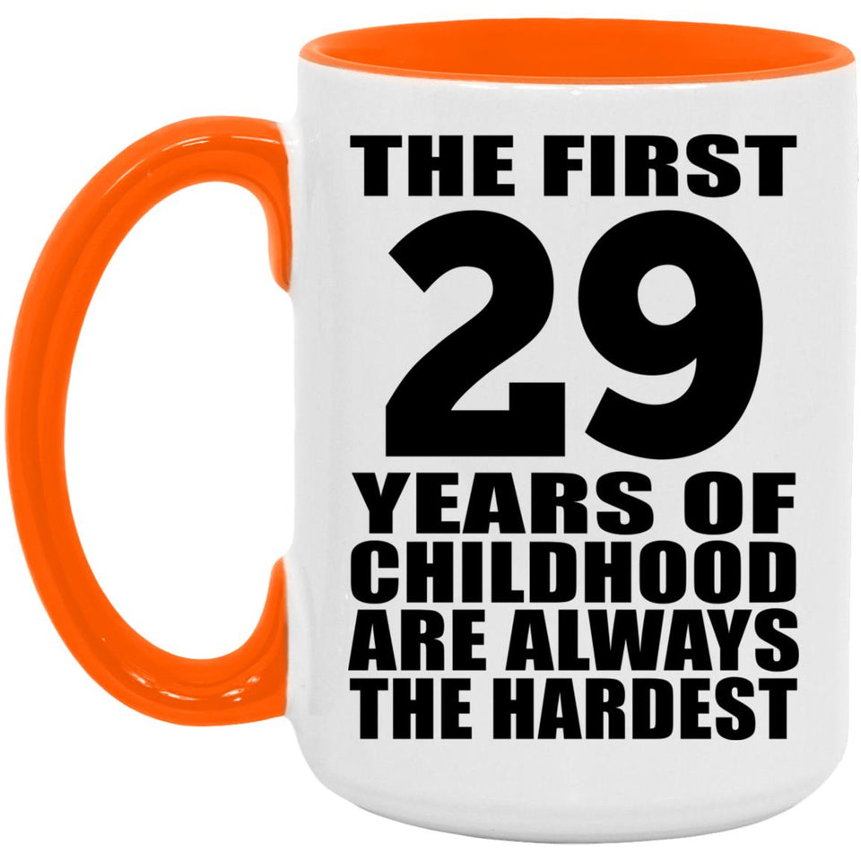 29th Birthday First 29 Years of Childhood Are The Hardest - 15oz Accent Mug Orange
