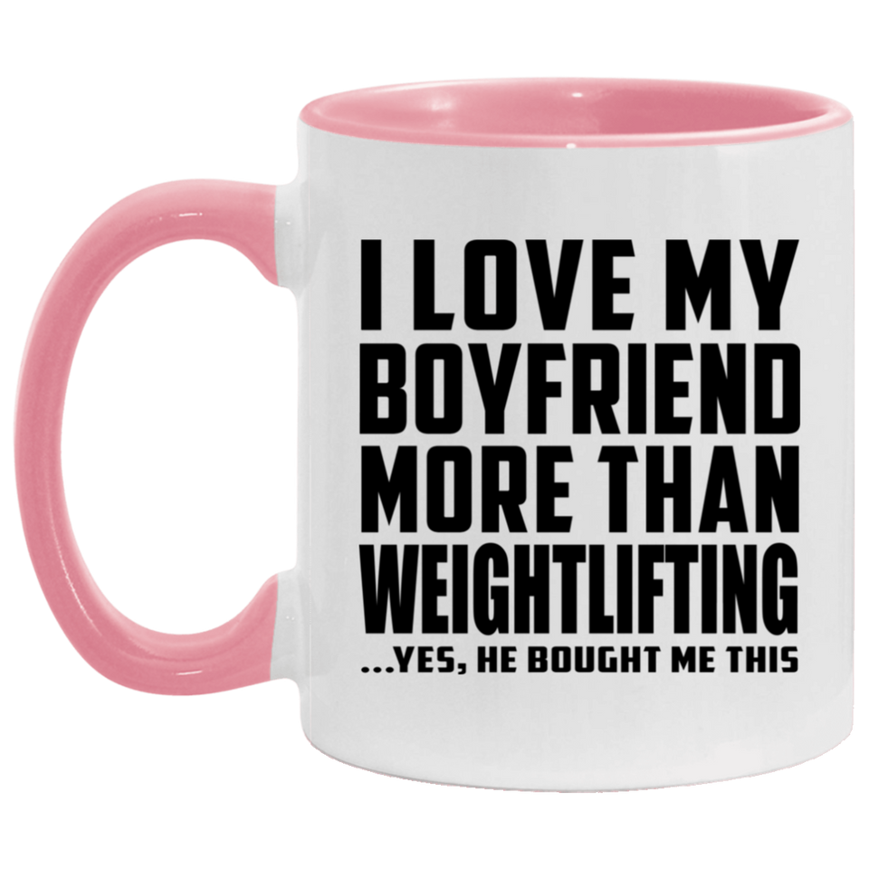 I Love My Boyfriend More Than Weightlifting - 11oz Accent Mug Pink