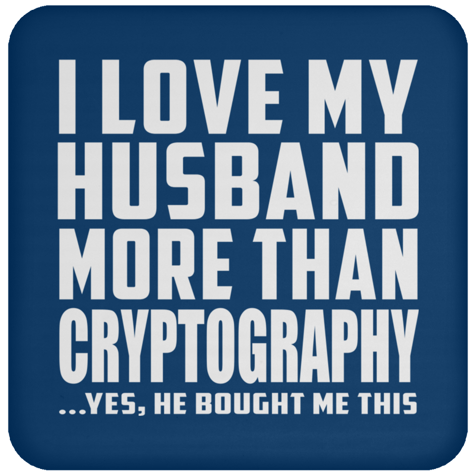 I Love My Husband More Than Cryptography - Drink Coaster