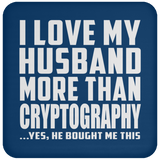 I Love My Husband More Than Cryptography - Drink Coaster