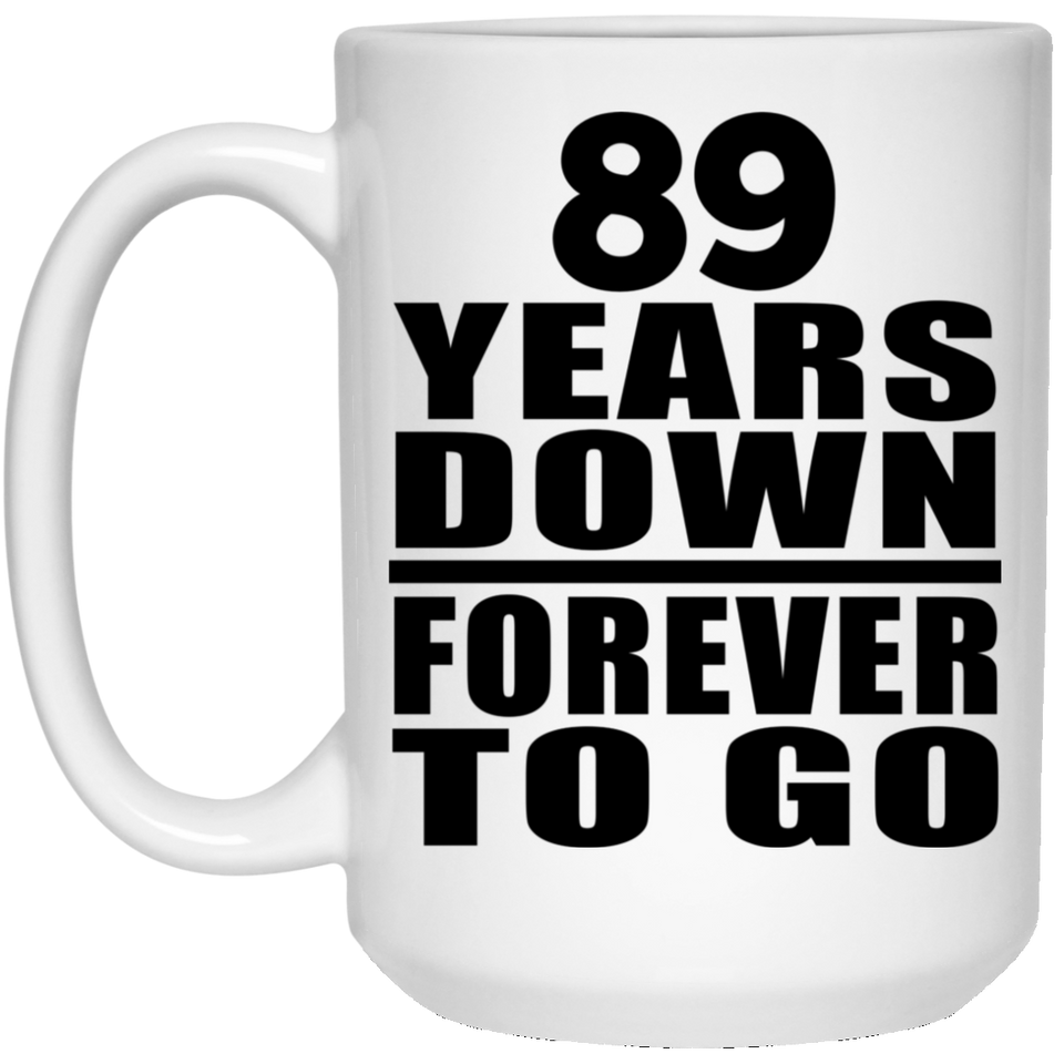 89th Anniversary 89 Years Down Forever to Go - 15oz Coffee Mug