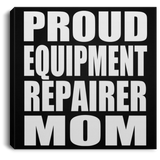 Proud Equipment Repairer Mom - Canvas Square