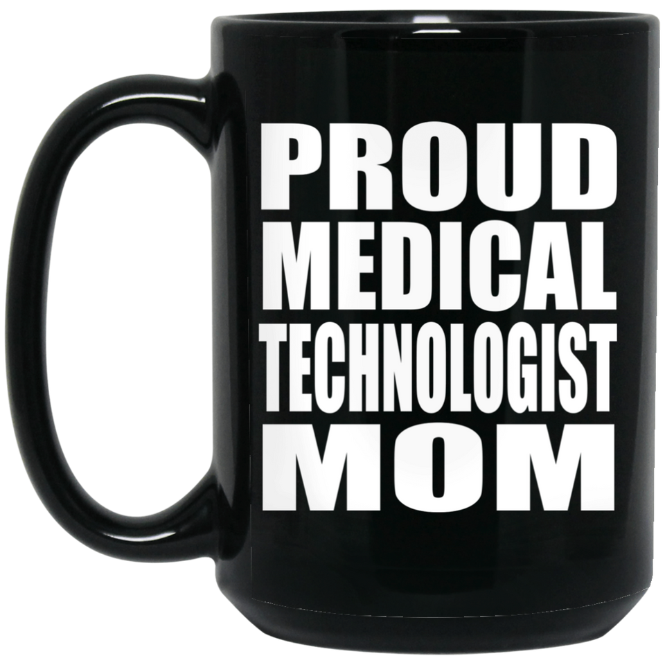 Proud Medical Technologist Mom - 15oz Coffee Mug Black