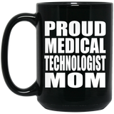 Proud Medical Technologist Mom - 15oz Coffee Mug Black