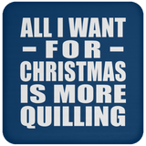All I Want For Christmas Is More Quilling - Coaster