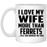 I Love My Wife More Than Ferrets - 11 Oz Coffee Mug