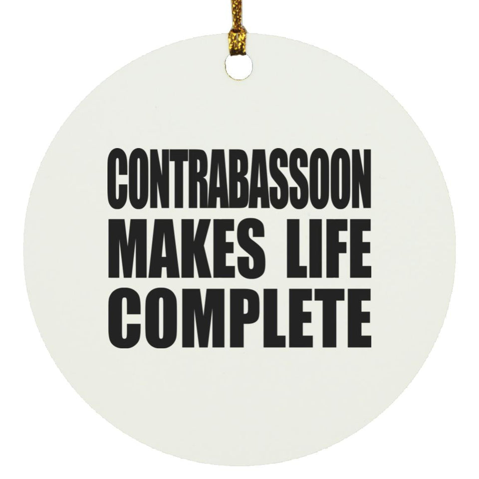 Contrabassoon Makes Life Complete - Circle Ornament