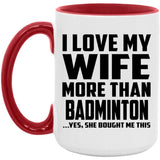 I Love My Wife More Than Badminton - 15oz Accent Mug Red