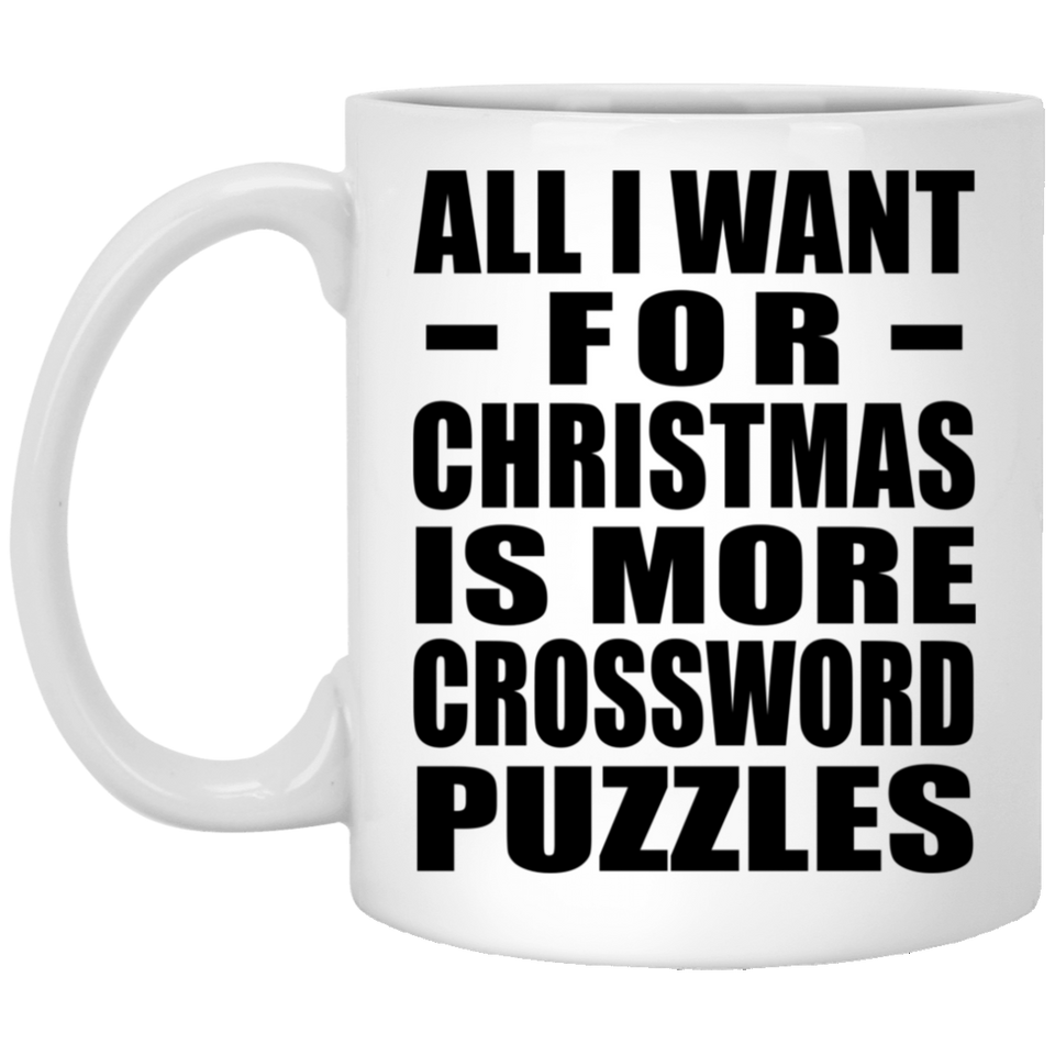 All I Want For Christmas Is More Crossword Puzzles - 11 Oz Coffee Mug